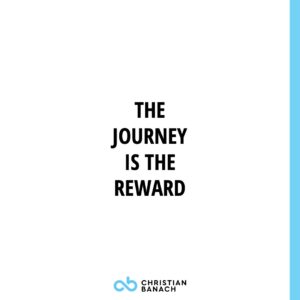 The Journey Is The Reward