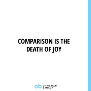 Comparison Is The Death Of Joy
