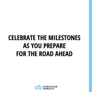 Celebrate The Milestones As You Prepare For The Road Ahead